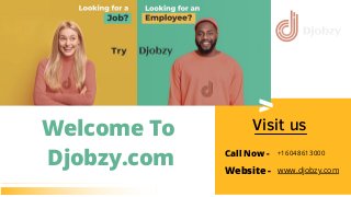 Visit us
Welcome To
Djobzy.com Call Now -
Website - www.djobzy.com
+16048613000
 