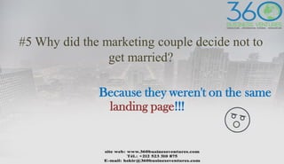 #5 Why did the marketing couple decide not to
get married?
Because they weren't on the same
landing page!!!
 