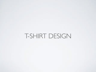 T-SHIRT DESIGN
 