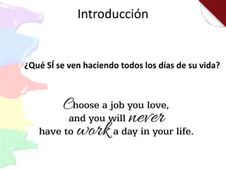 Introducción
¿Qué SÍ se ven haciendo todos los días de su vida?