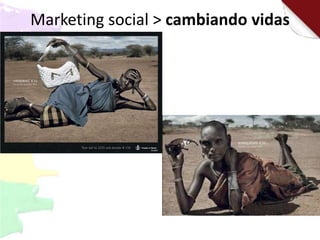 Marketing social > cambiando vidas