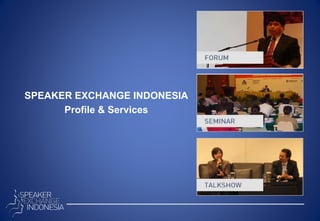 SPEAKER EXCHANGE INDONESIA
      Profile & Services
 