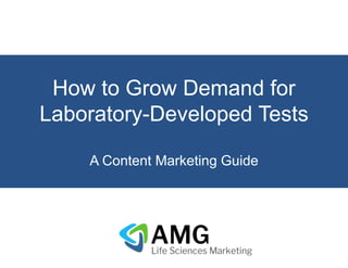 How to Grow Demand for
Laboratory-Developed Tests
A Content Marketing Guide
 