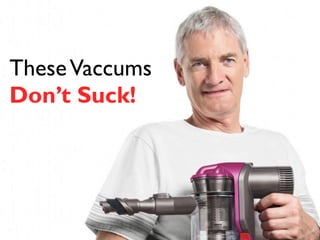 These Vaccums 
Don’t Suck! 
 
