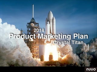 2014

Product Marketing Plan
Crystal Titan

 
