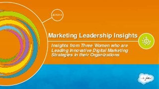 Track: Personal Transformation & Growth 
#CNX14 
#CNX14 
Marketing Leadership Insights 
Insights from Three Women who are 
Leading Innovative Digital Marketing 
Strategies in their Organizations 
 