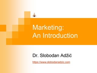 Marketing:
An Introduction
Dr. Slobodan Adžić
https://www.slobodanadzic.com
 