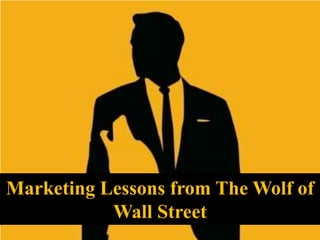 Marketing Lessons from The Wolf of
Wall Street

 