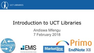 Introduction to UCT Libraries
Andiswa Mfengu
7 February 2018
 