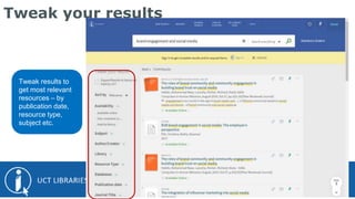 Tweak your results
Tweak results to
get most relevant
resources – by
publication date,
resource type,
subject etc.
 