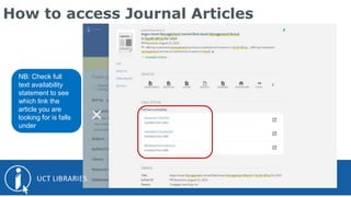 How to access Journal Articles
NB: Check full
text availability
statement to see
which link the
article you are
looking fo...