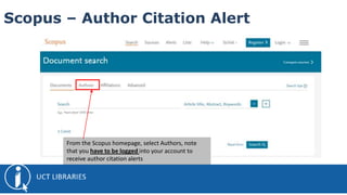 Scopus – Author Citation Alert
From the Scopus homepage, select Authors, note
that you have to be logged into your account...