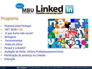 Programa ProjectoLinked Portugal  NET WORK ING  O que éuma rede social? Vantagens  Inconvenientes  Antes de entrar Porquê o Linkedin? Avaliação de Perfis: (Online ProfileAssessementTool) Planificação da presença no Linkedin Execução 