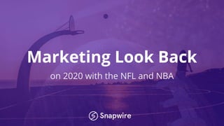 Marketing Look Back
on 2020 with the NFL and NBA
 