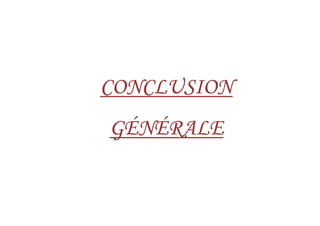 CONCLUSIONCONCLUSIONCONCLUSIONCONCLUSION
GÉNÉRALEGÉNÉRALEGÉNÉRALEGÉNÉRALE
 