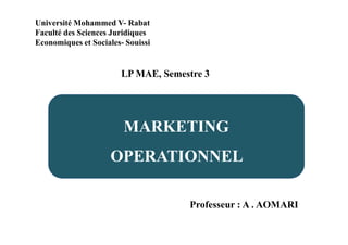 Université Mohammed V- Rabat
Faculté des Sciences Juridiques
Economiques et Sociales- Souissi
LP MAE, Semestre 3
Professeur : A . AOMARI
 