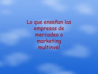 Lo que enseñan las empresas de mercadeo o marketing multinvel