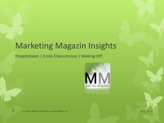 Marketing Magazin Insights
    Projektdaten | Erste Erkenntnisse | Making-Off




1       © 2012 Wildner AG http://www.wildner.de      20.11.2012
 