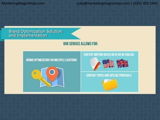 MarketingMagicMojo.com judy@marketingmagicmojo.com | (925) 405 5442
 