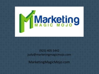 (925) 405 5442
judy@marketingmagicmojo.com
MarketingMagicMojo.com
 