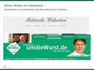 36
Kleine Blüten im Handwerk
Kombination aus Onlineshop und Storytelling plus Expertise.
 