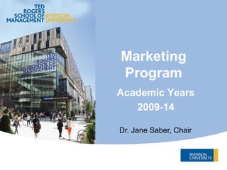 Marketing
Program
Academic Years
2009-14
Dr. Jane Saber, Chair
 