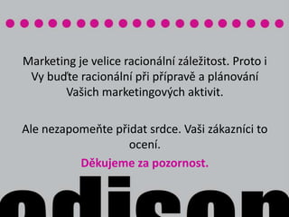 Měření efektivityZáleží na povaze Vašeho byznysu a Vašich produktů. Návštěvnost webuPočet objednávekPočet nových klientůDotazník mezi klienty – zjišťujte, jakým způsobem se o Vás dozvěděli.