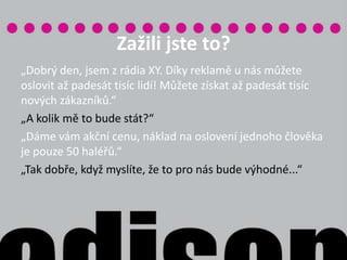 Rozdíl v rozpočtech Zatímco velké firmy mají rozpočty na reklamní kampaně a finančně náročné aktivity, malé firmy musí hospodařit s řádově nižším rozpočtem. Velké firmy mají agentury, profesionály, kteří se starají o marketing. Malé firmy spoléhají na svůj úsudek a investují často velice nahodile. Místo rozumu často o investicích rozhodne schopný prodejce reklamy. 