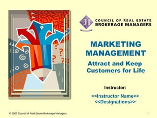 MARKETING MANAGEMENT Attract and Keep  Customers for Life Instructor: <<Instructor Name>> <<Designations>> 