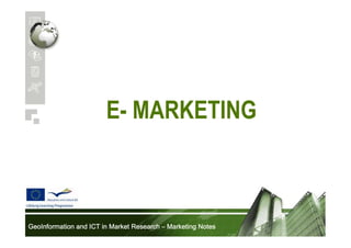 E- MARKETING

GeoInformation and ICT in Market Research – Marketing Notes

 