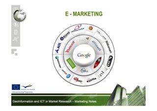E - MARKETING

GeoInformation and ICT in Market Research – Marketing Notes

 