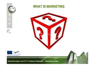 WHAT IS MARKETING

GeoInformation and ICT in Market Research – Marketing Notes

 