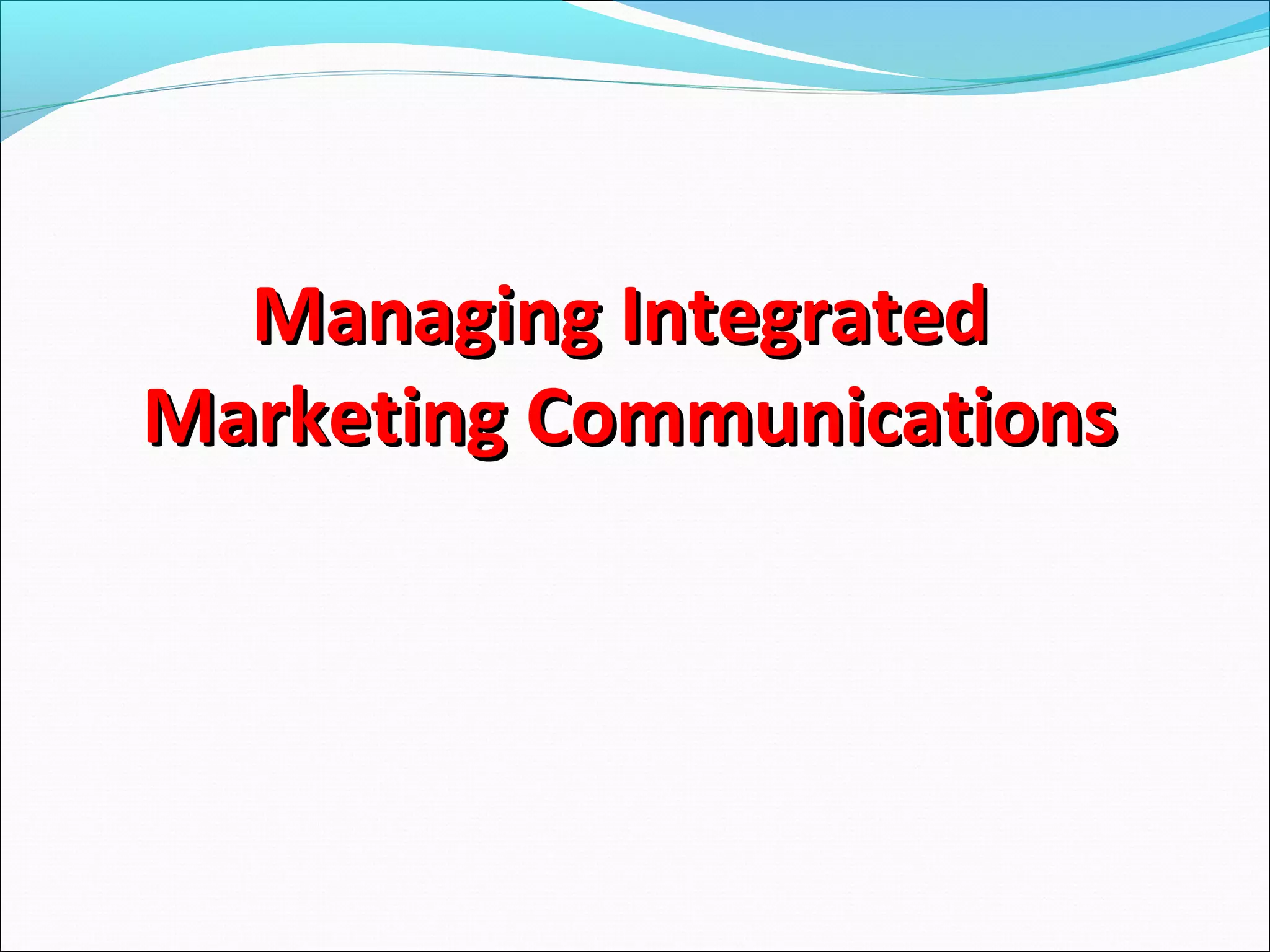 Managing IntegratedManaging Integrated
Marketing CommunicationsMarketing Communications
 