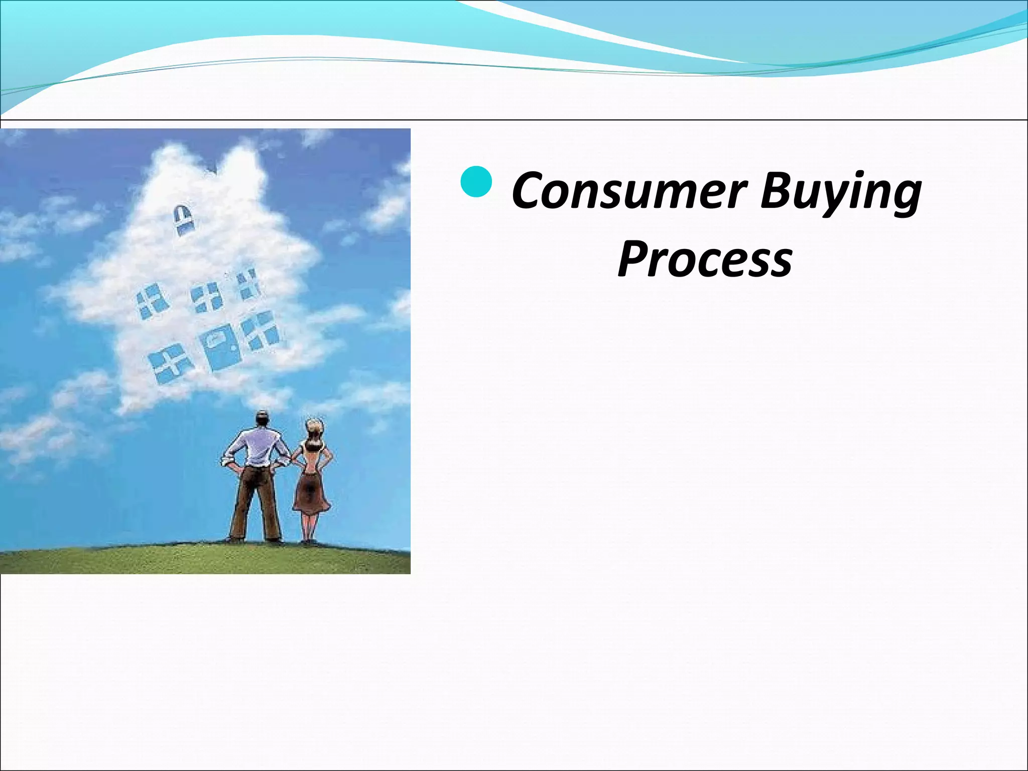 Consumer Buying
Process
 