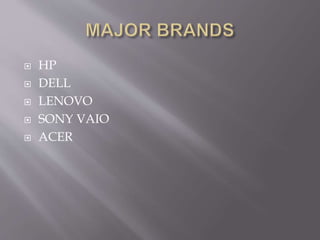  HP
 DELL
 LENOVO
 SONY VAIO
 ACER
 