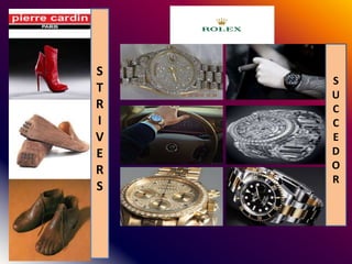 S
T
R
I
V
E
R
S
S
U
C
C
E
D
O
R
 