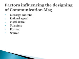  Message content
1. Rational appeal
2. Moral appeal
 Structure
 Format
 Source
 