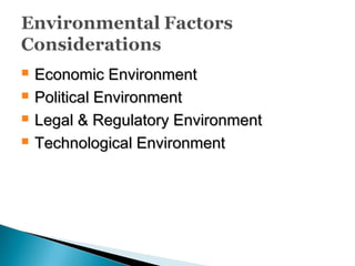  Economic EnvironmentEconomic Environment
 Political EnvironmentPolitical Environment
 Legal & Regulatory EnvironmentLegal & Regulatory Environment
 Technological EnvironmentTechnological Environment
 