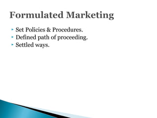  Set Policies & Procedures.
 Defined path of proceeding.
 Settled ways.
 