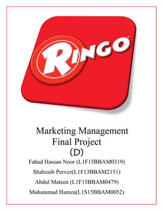 Marketing Management
Final Project
Fahad Hassan Noor (L1F15BBAM0319)
Shahzaib Pervez(L1F13BBAM2151)
Abdul Mateen (L1F15BBAM0479)
Muhammad Hamza(L1S15BBAM0052)
 