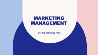 MARKETING
MANAGEMENT
By: Mohammad Amr
 