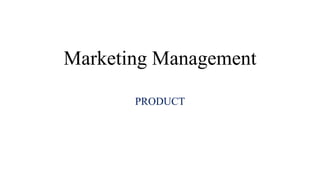 Marketing Management
PRODUCT
 