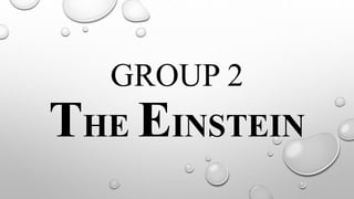 GROUP 2
THE EINSTEIN
 
