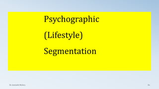 Psychographic
(Lifestyle)
Segmentation
Dr. Amitabh Mishra 60
 