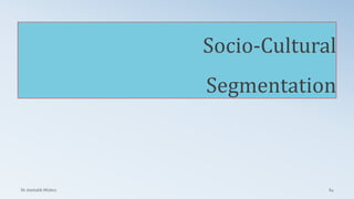 Socio-Cultural
Segmentation
Dr. Amitabh Mishra 64
 