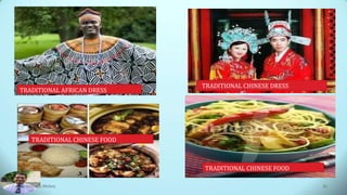 TRADITIONAL AFRICAN DRESS
TRADITIONAL CHINESE DRESS
TRADITIONAL CHINESE FOOD
TRADITIONAL CHINESE FOOD
Dr. Amitabh Mishra 67
 