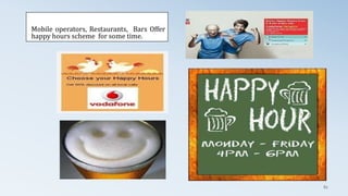 Mobile operators, Restaurants, Bars Offer
happy hours scheme for some time.
82
 