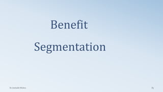 Benefit
Segmentation
Dr. Amitabh Mishra 83
 