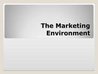 The Marketing
The Marketing
Environment
Environment
41
 