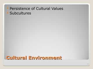 Cultural Environment
Cultural Environment
 Persistence of Cultural Values
 Subcultures
62
 